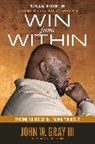 John Gray, John W Gray III, John W. Gray III - Win from Within