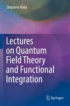 Zbigniew Haba - Lectures on Quantum Field Theory and Functional Integration