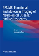 Jie Lu, Zhao, Guoguang Zhao - PET/MR: Functional and Molecular Imaging of Neurological Diseases and Neurosciences