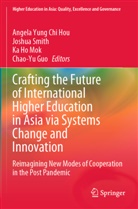 Chao-Yu Guo, Ka Ho Mok et al, Angela Yung Chi Hou, Ka Ho Mok, Joshua Smith - Crafting the Future of International Higher Education in Asia via Systems Change and Innovation