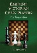 Tim Harding - Eminent Victorian Chess Players Ten Biographies
