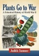 Judith Sumner,  Sumner Judith - Plants Go to War - A Botanical History of World War II