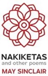 May Sinclair - Nakiketas and other poems