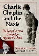 Norbert Aping - Charlie Chaplin and the Nazis The Long German Campaign Against the Artist