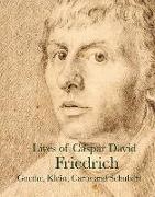 Achim von Arnim, Clemens Brentano, Carl Gustav Carus, Johan Christian Claussen Dahl, Caspar David Friedrich, J. W. Von Carus Goethe... - Lives of Caspar David Friedrich