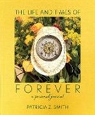 Patricia Z Smith - The Life and Times of Forever