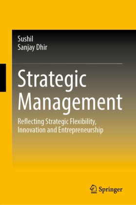 Sanjay Dhir, Sushil - Strategic Management Reflecting Strategic Flexibility, Innovation and Entrepreneurship