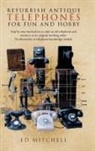 Ed Mitchell - Refurbish Antique Telephones for Fun and Hobby