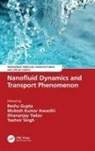 Reshu (University of Petroleum and Energy S Gupta, Mukesh Kumar Awasthi, Reshu Gupta, Yashvir Singh, Dhananjay Yadav - Nanofluid Dynamics and Transport Phenomenon