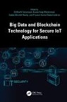 Shitharth Mohammad Selvarajan, Praveen Kumar Balachandran, Gouse Baig Mohammad, Sadda Bharath Reddy, Shitharth Selvarajan - Big Data and Blockchain Technology for Secure Iot Applications