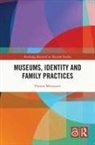 Theano Moussouri, Moussouri Theano - Museums, Identity and Family Practices