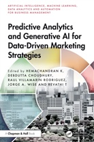 Hemachandran (Woxsen University K, Debdutta Choudhury, Hemachandran K, Raul Villamarin Rodriguez, Revathi T, Jorge A. Wise - Predictive Analytics and Generative Ai for Data Driven Marketing