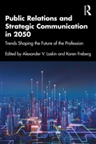 Alexander V. Freberg Laskin, Karen Freberg, Alexander V. Laskin - Public Relations and Strategic Communication in 2050