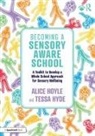 Alice Hoyle, Alice Hyde Hoyle, Hoyle Alice, Tessa Hyde, Hyde Tessa - Becoming a Sensory Aware School