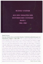 Rudolf Steiner, Martina M Sam, Rudolf Steiner Nachlassverwaltung, Martina M. Sam, Martina Maria Sam, Rudolf Steiner Nachlassverwaltung... - Aus den Inhalten der esoterischen Stunden, Band I: 1904-1909