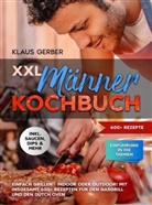 Klaus Gerber, Klaus  Gerber, Klaus Gerber - XXL Männer Kochbuch