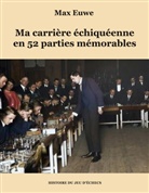 Max Euwe - Ma carrière échiquéenne en 52 parties mémorables