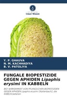 Y P GHAUVA, Y. P. GHAUVA, N M Kachhadiya, N. M. Kachhadiya, B V Patoliya, B. V. Patoliya - FUNGALE BIOPESTIZIDE GEGEN APHIDEN Lipaphis erysimi IN KABBELN