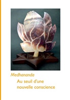 . Medhananda, . . Medhananda, .. Medhananda - Au seuil d'une nouvelle conscience