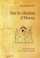 . Medhananda, . . Medhananda, .. Medhananda - Sur le chemin d'Horus