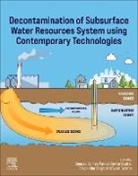 Pankaj Kumar Gupta, Deepak Kumar, Pankaj Kumar Gupta, Bhupendra Singh, Singh Bhupender, Singh Bhupendra... - Decontamination of Subsurface Water Resources System using Contemporary Technologies