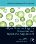 Ashfaq Ahmad, Syed Salman Ashraf, Syed Salman Ashraf - Algae Biotechnology for Biomedical and Nutritional Applications
