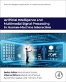 Humaira Nisar, Saeed Mian Qaisar, Saeed Mian Qaisar, Abdulhamit Subasi - Artificial Intelligence and Multimodal Signal Processing in Human-Machine Interaction