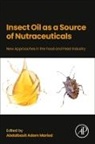 Abdalbasit Adam Mariod, Abdalbasit Adam Mariod - Insect Oil as a Source of Nutraceuticals