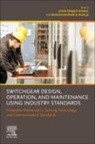 Bhaveshkumar R Bhalja, Bhaveshkumar R. Bhalja, Gyan Ranjan Biswal, Gyan Ranjan Biswal - Switchgear Design, Operation, and Maintenance Using Industry Standards