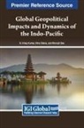Monojit Das, K. Vinay Kumar, Nina Slama - Global Geopolitical Impacts and Dynamics of the Indo-Pacific
