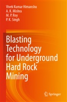 Vivek Kumar Himanshu, A K Mishra, A.  K. Mishra, A. K. Mishra, M P et al Roy, M.  P. Roy... - Blasting Technology for Underground Hard Rock Mining