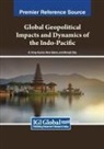 Monojit Das, K. Vinay Kumar, Nina Slama - Global Geopolitical Impacts and Dynamics of the Indo-Pacific