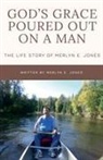 Merlyn E. Jones - God's Grace Poured Out on a Man