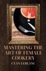 Cyan LeBlanc - Mastering The Art of Female Cookery