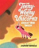 Shawn Harris - The Teeny-Weeny Unicorn's Great Big Wish