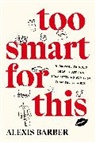 Alexis Barber - Too Smart for This