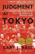 Gary J Bass, Gary J. Bass - Judgment at Tokyo World War II on Trial and the Making of Modern Asia