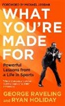 Ryan Holiday, Holiday Ryan, George Raveling - What You're Made For