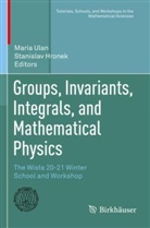 Hronek, Stanislav Hronek, Maria Ulan - Groups, Invariants, Integrals, and Mathematical Physics