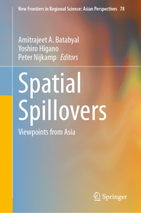 Amitrajeet A Batabyal, Amitrajeet A. Batabyal, Yoshiro Higano, Peter Nijkamp - Spatial Spillovers Viewpoints from Asia