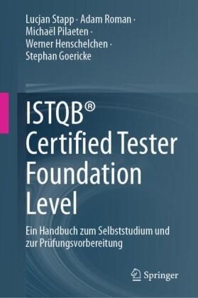 Stephan Goericke, Werner Henschelchen, Michaël Pilaeten, Michaël u a Pilaeten, Adam Roman, Lucjan Stapp - ISTQB® Certified Tester Foundation Level - Ein Handbuch zum Selbststudium und zur Prüfungsvorbereitung