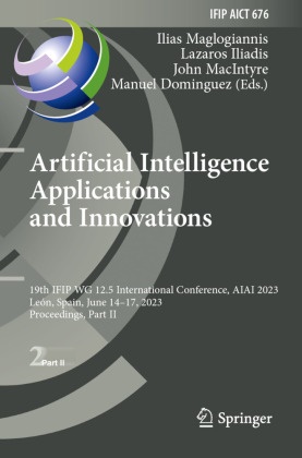 Manuel Dominguez, Lazaros Iliadis, John Macintyre, John Macintyre et al, Ilias Maglogiannis - Artificial Intelligence Applications and Innovations 19th IFIP WG 12.5 International Conference, AIAI 2023, León, Spain, June 14-17, 2023, Proceedings, Part II