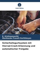 Manikanda Prasath Karthikeyan, K Krishnamoorthi, K. Krishnamoorthi - Sicherheitsgurtsystem mit Vierrad-Crash-Erkennung und automatischer Freigabe