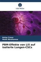 Heidi Abrahamse, Anine Crous - PBM-Effekte von Lili auf isolierte Lungen-CSCs