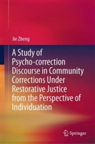 Jie Zheng - A Study of Psycho-correction Discourse in Community Corrections Under Restorative Justice from the Perspective of Individuation