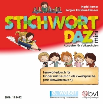Ingrid Karner, Sergios Katsikas-Elisseos - Stichwort DAZ mini - Lernwörterbuch für Deutsch als Zweitsprache für die Volksschule/Grundschule (mit mehrsprachigem thematischen Wörterverzeichnis in Deutsch-Bosnisch/Kroatisch/Serbisch/Englisch/Türkisch)