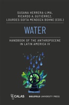 Ricardo A Gutiérrez, A. Ricardo Gutiérrez, Ricardo Gutiérrez, Ricardo A. Gutiérrez, Susana Herrera Lima, Susana Herrera-Lima... - Water - Handbook of the Anthropocene in Latin America IV