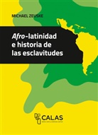 Michael Zeuske - Afro-latinidad e historia de las esclavitudes