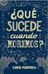 Chris Morphew - Serie Grandes Preguntas 1: ¿Que&#769; Sucede Cuando Morimos?