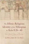 Jongmun Jung - The Ethnic-Religious Identity of the Ethiopian in Acts 8